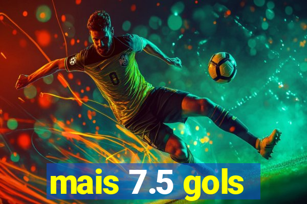 mais 7.5 gols